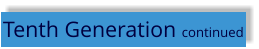 Tenth Generation continued